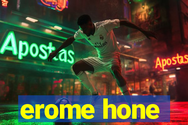 erome hone